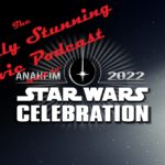 Star Wars Celebration 2022 – Wrap-up